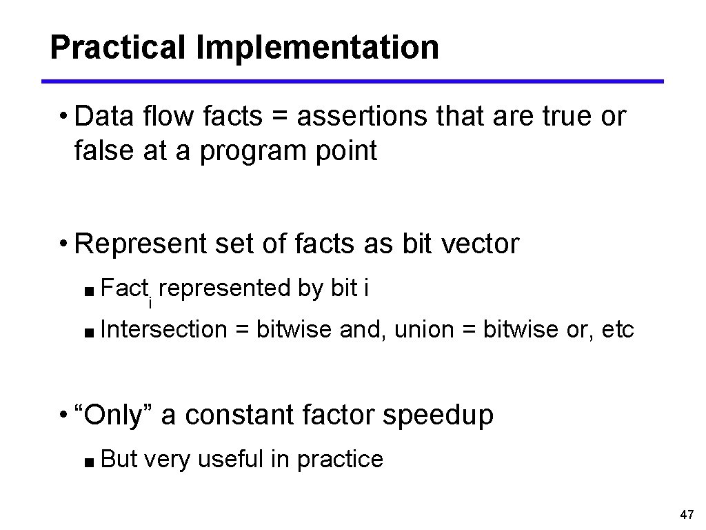 Practical Implementation • Data flow facts = assertions that are true or false at