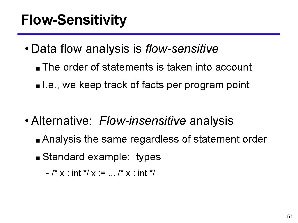 Flow-Sensitivity • Data flow analysis is flow-sensitive ■ The order of statements is taken