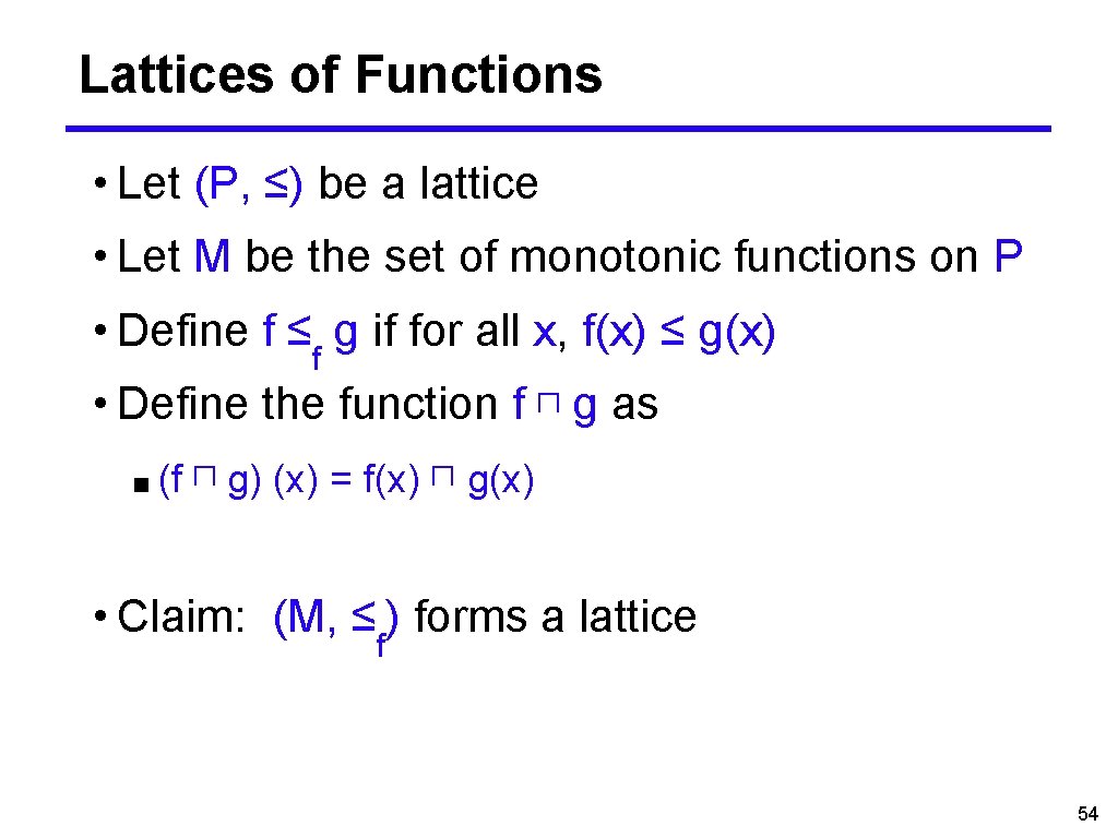 Lattices of Functions • Let (P, ≤) be a lattice • Let M be