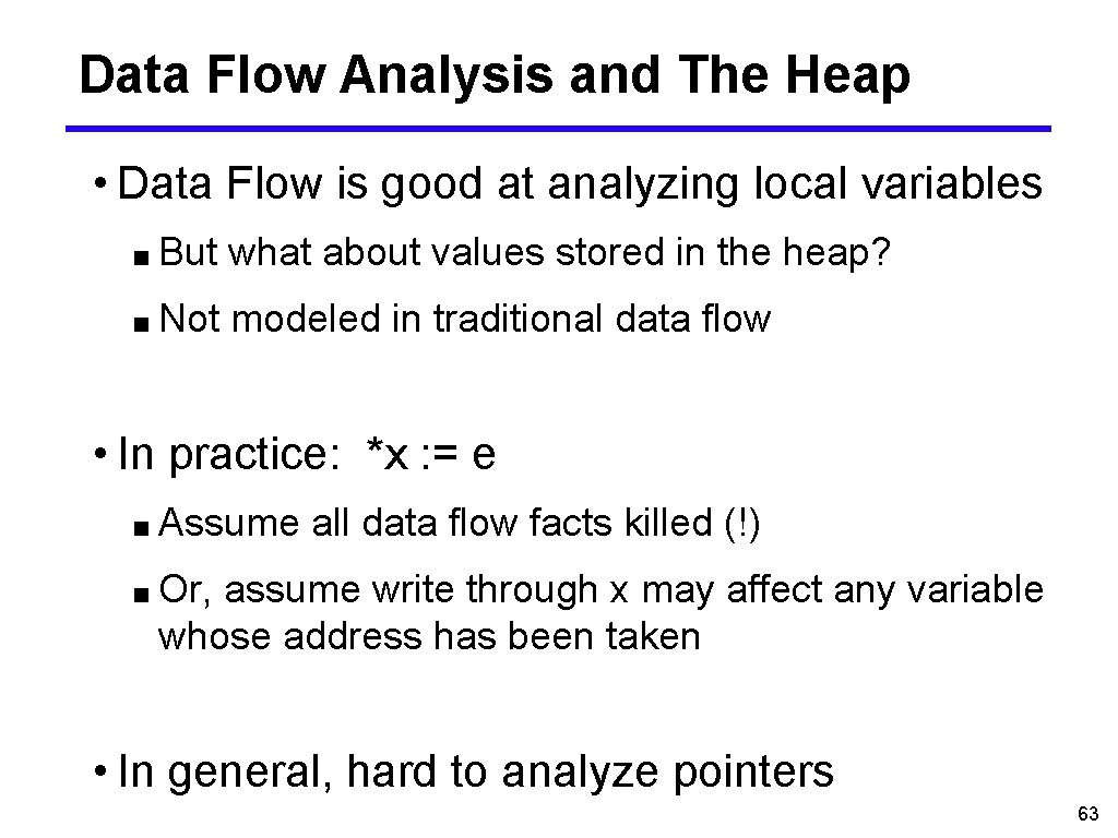 Data Flow Analysis and The Heap • Data Flow is good at analyzing local