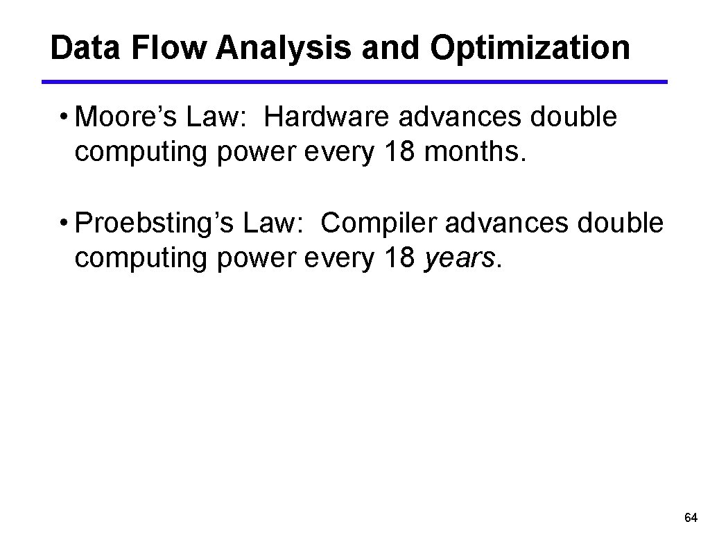 Data Flow Analysis and Optimization • Moore’s Law: Hardware advances double computing power every