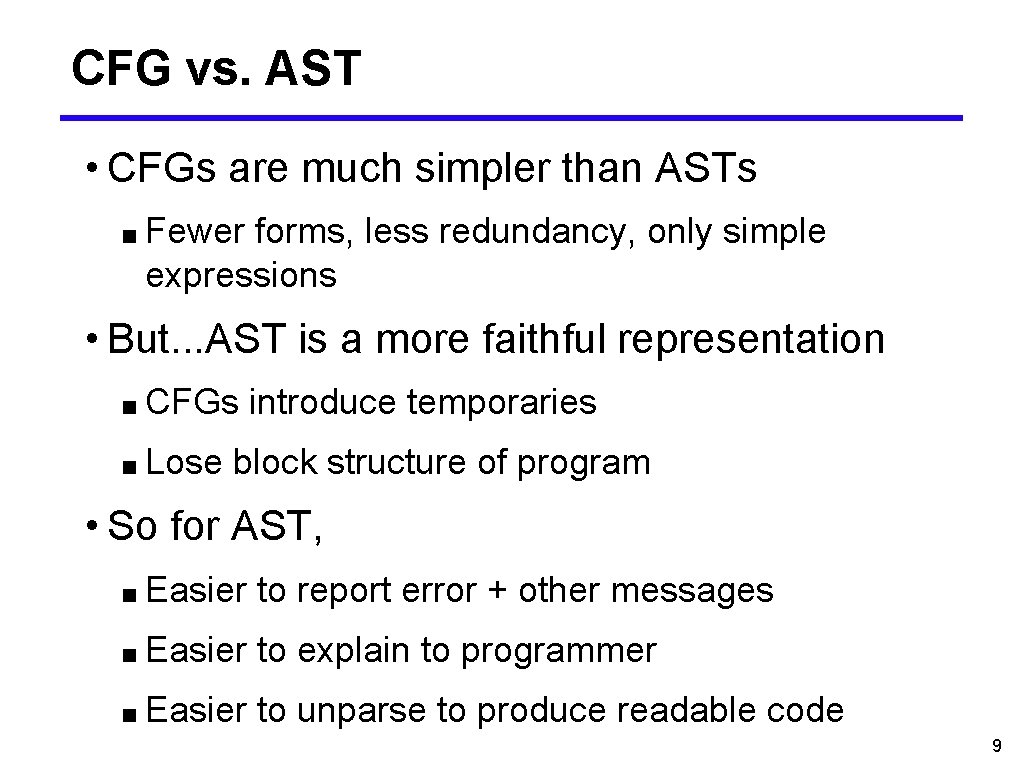 CFG vs. AST • CFGs are much simpler than ASTs ■ Fewer forms, less