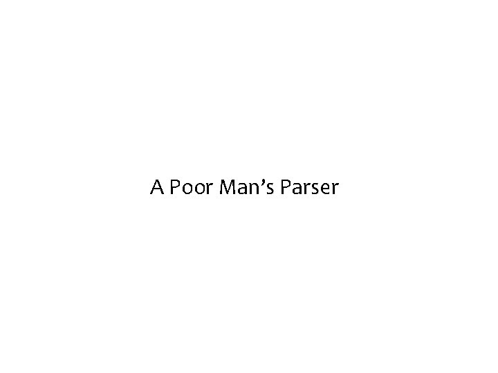 A Poor Man’s Parser 