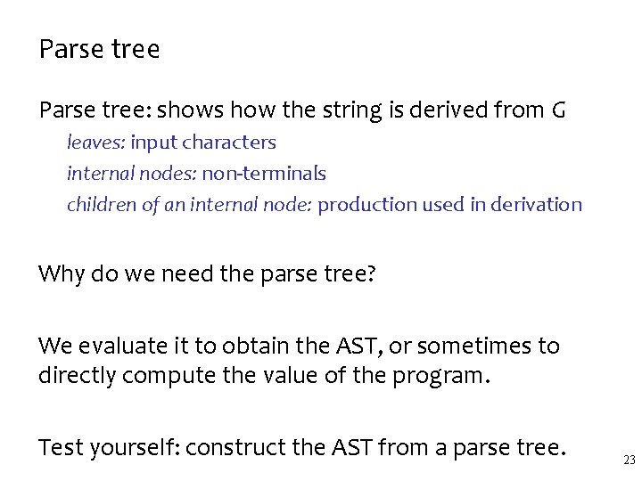 Parse tree: shows how the string is derived from G leaves: input characters internal