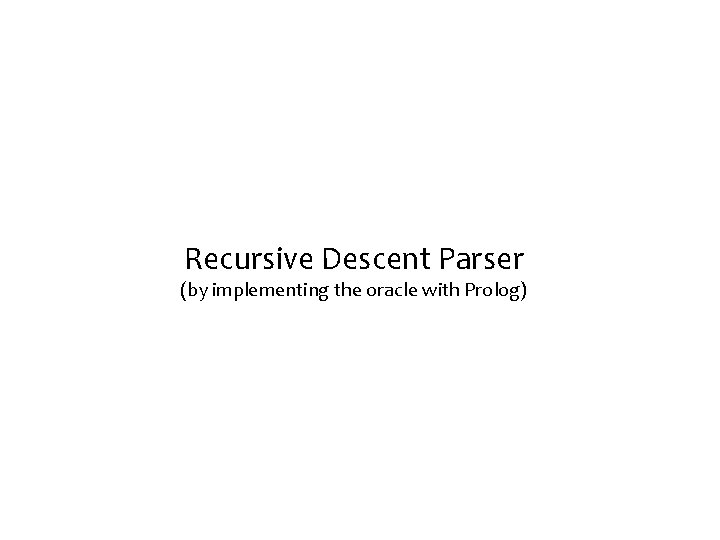 Recursive Descent Parser (by implementing the oracle with Prolog) 