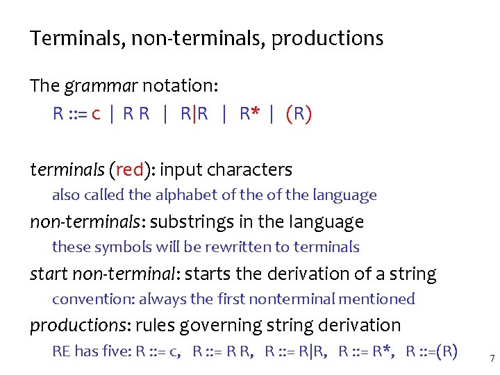 Terminals, non-terminals, productions The grammar notation: R : : = c | R R