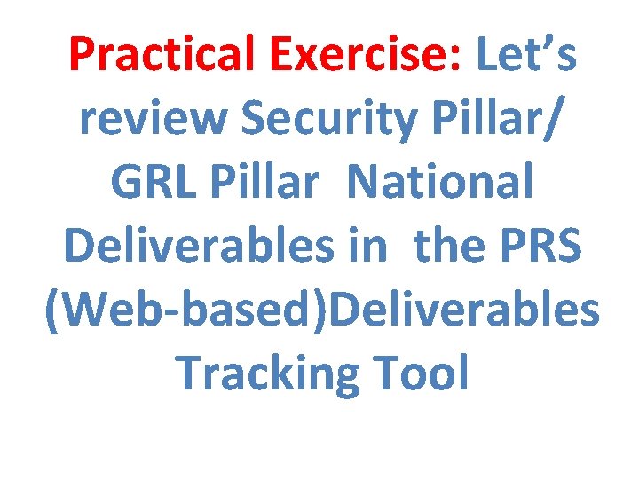 Practical Exercise: Let’s review Security Pillar/ GRL Pillar National Deliverables in the PRS (Web-based)Deliverables
