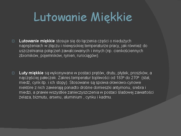 Lutowanie Miękkie � Lutowanie miękkie stosuje się do łączenia części o niedużych naprężeniach w