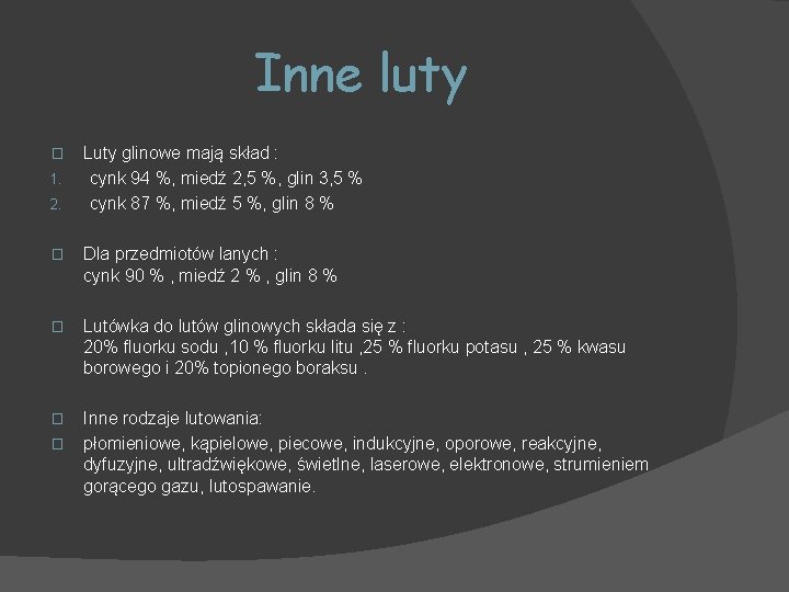 Inne luty � 1. 2. Luty glinowe mają skład : cynk 94 %, miedź