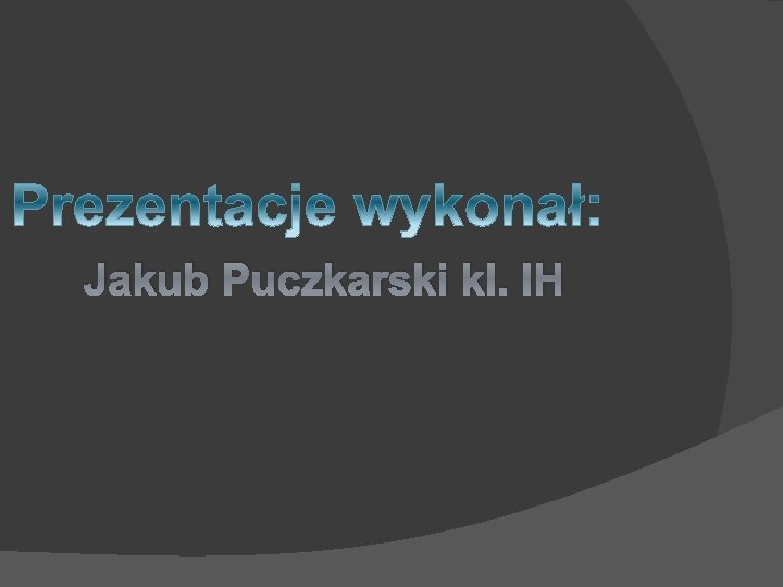 Jakub Puczkarski kl. IH 