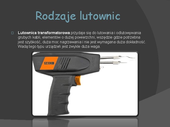 Rodzaje lutownic � Lutownica transformatorowa przydaje się do lutowania i odlutowywania grubych kabli, elementów