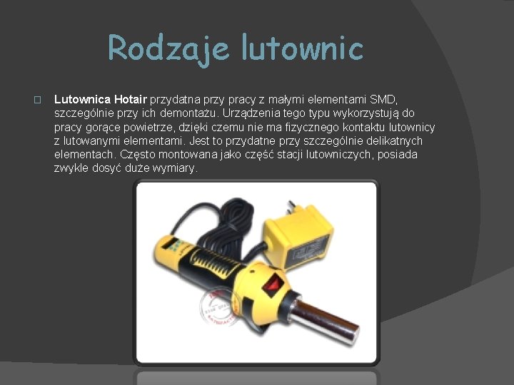 Rodzaje lutownic � Lutownica Hotair przydatna przy pracy z małymi elementami SMD, szczególnie przy Rodzaje lutownic � Lutownica Hotair przydatna przy pracy z małymi elementami SMD, szczególnie przy
