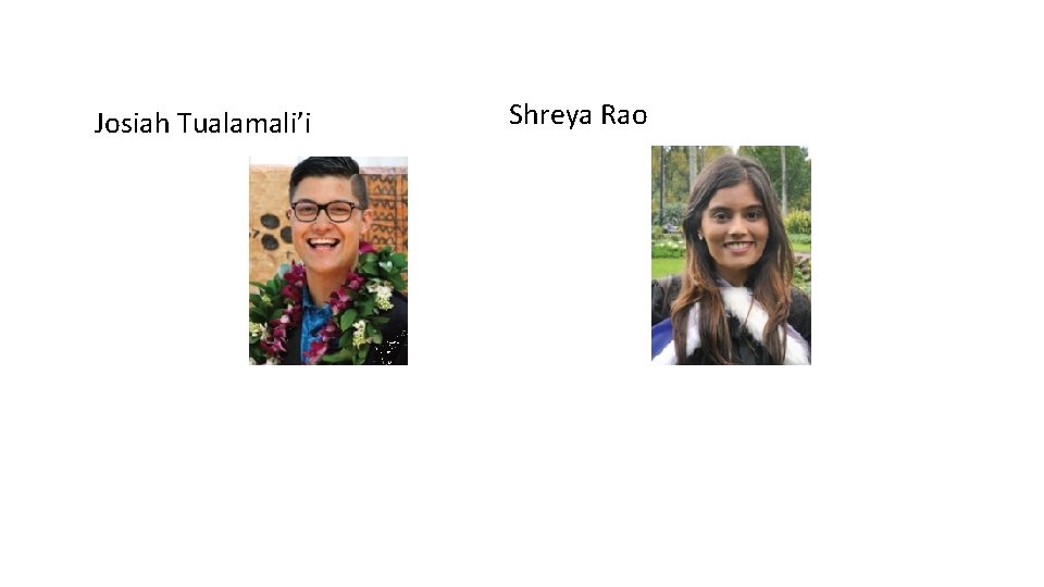 Josiah Tualamali’i Shreya Rao 