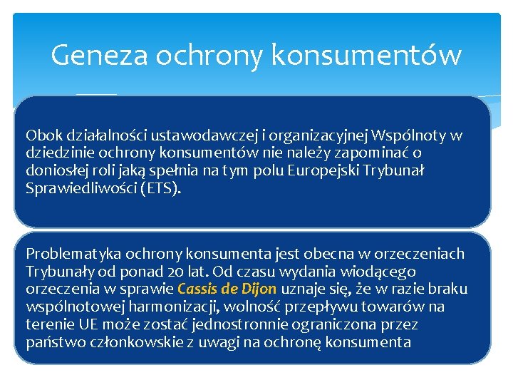 Geneza ochrony konsumentów Obok działalności ustawodawczej i organizacyjnej Wspólnoty w dziedzinie ochrony konsumentów nie