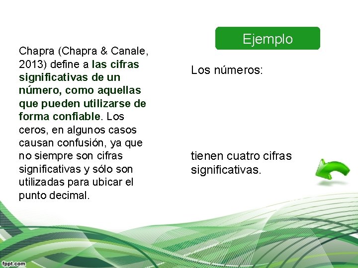 Chapra (Chapra & Canale, 2013) define a las cifras significativas de un número, como