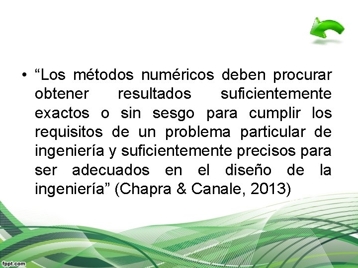  • “Los métodos numéricos deben procurar obtener resultados suficientemente exactos o sin sesgo