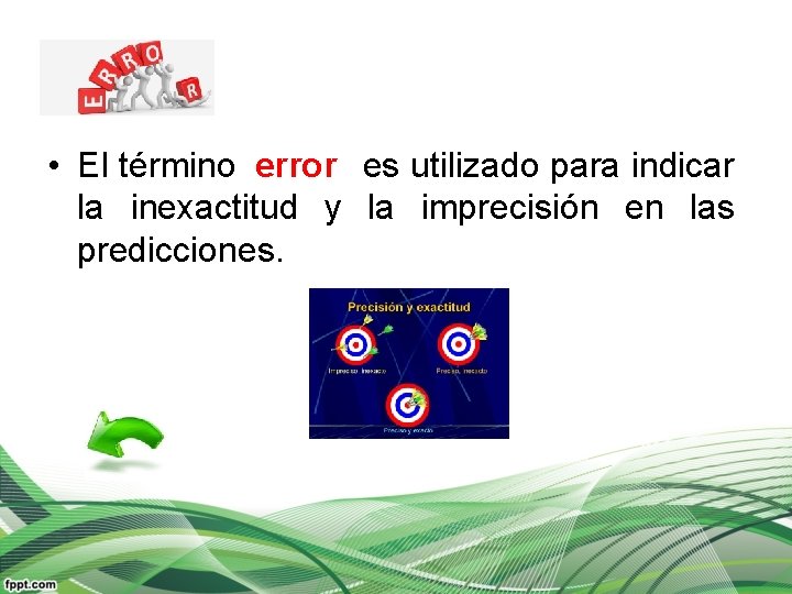  • El término es utilizado para indicar error la inexactitud y la imprecisión