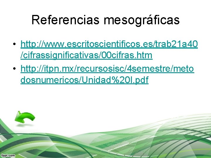 Referencias mesográficas • http: //www. escritoscientificos. es/trab 21 a 40 /cifrassignificativas/00 cifras. htm •