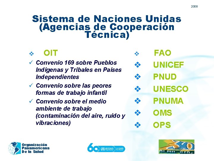 2008 Sistema de Naciones Unidas (Agencias de Cooperación Técnica) v OIT ü Convenio 169