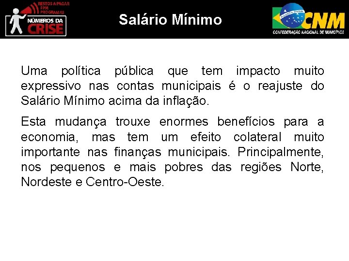 Salário Mínimo Uma política pública que tem impacto muito expressivo nas contas municipais é