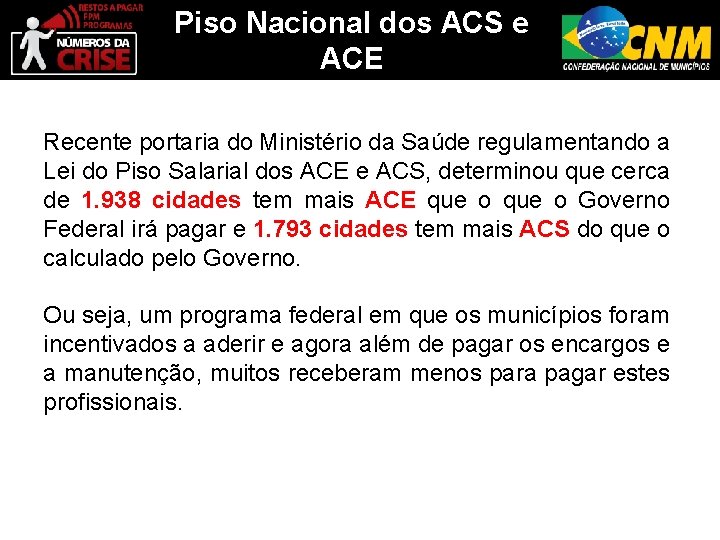 Piso Nacional dos ACS e ACE Recente portaria do Ministério da Saúde regulamentando a