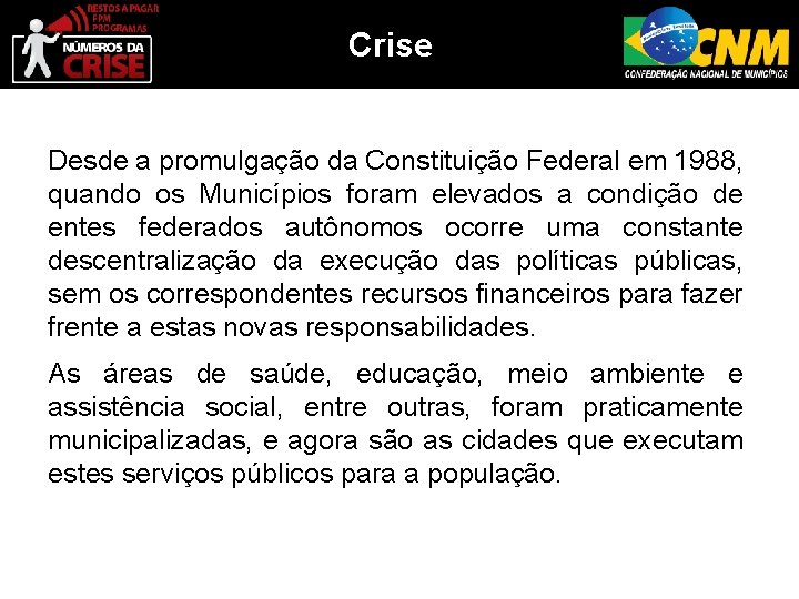 Crise Desde a promulgação da Constituição Federal em 1988, quando os Municípios foram elevados
