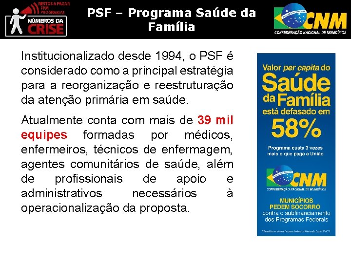 PSF – Programa Saúde da Família Institucionalizado desde 1994, o PSF é considerado como