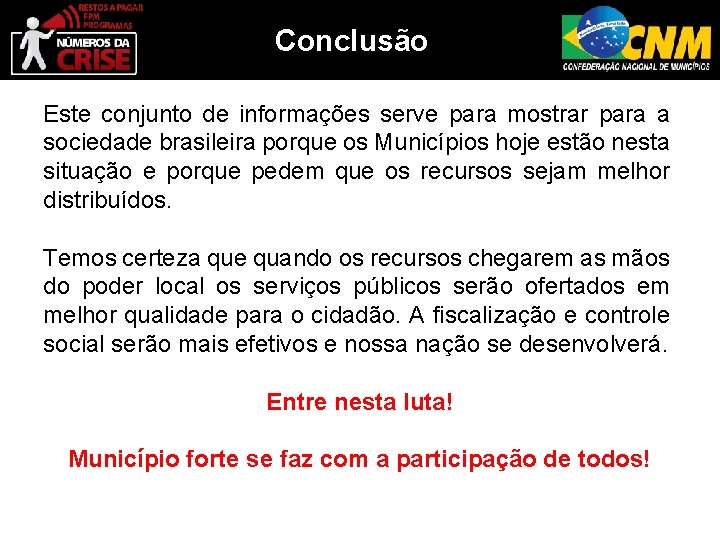 Conclusão Este conjunto de informações serve para mostrar para a sociedade brasileira porque os