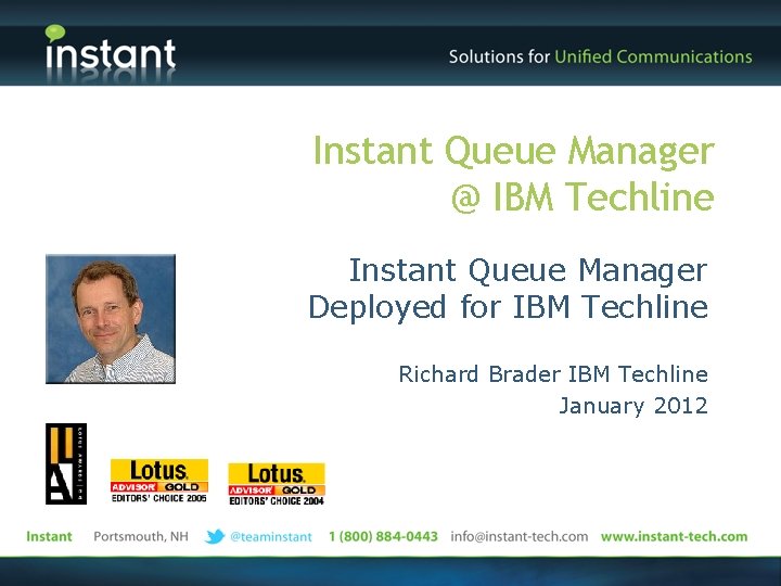 Instant Queue Manager @ IBM Techline Instant Queue Manager Deployed for IBM Techline Richard