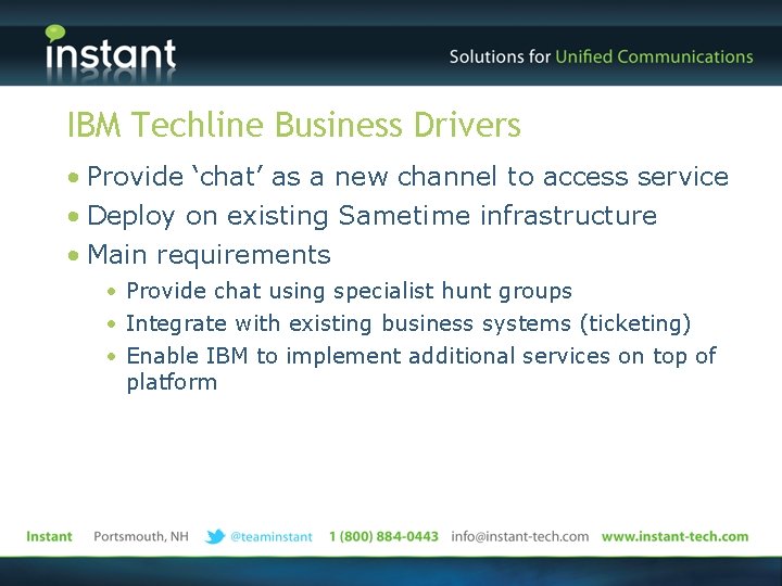 IBM Techline Business Drivers • Provide ‘chat’ as a new channel to access service