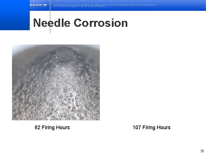 Needle Corrosion 82 Firing Hours 107 Firing Hours 35 