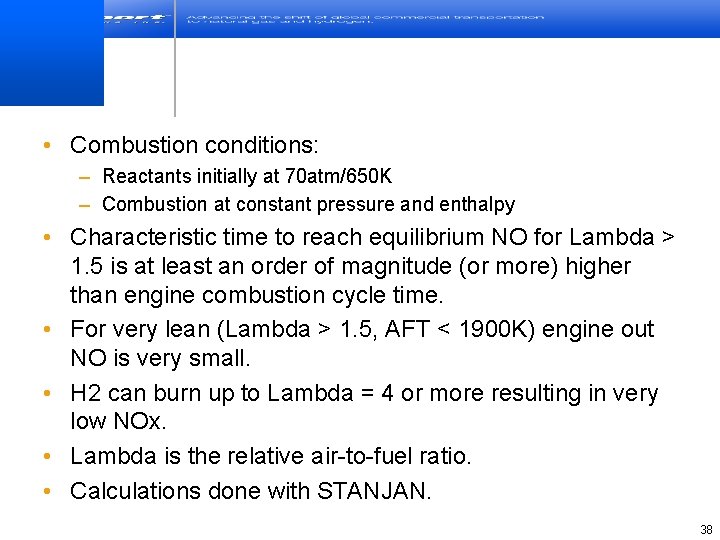  • Combustion conditions: – Reactants initially at 70 atm/650 K – Combustion at