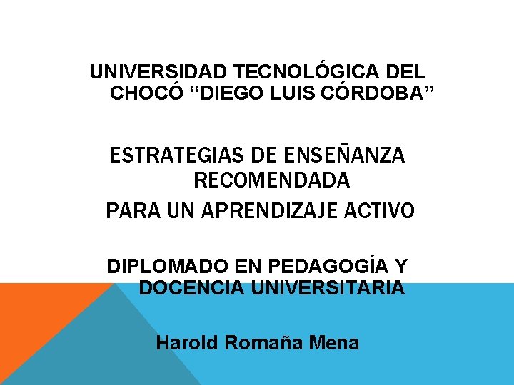 UNIVERSIDAD TECNOLÓGICA DEL CHOCÓ “DIEGO LUIS CÓRDOBA” ESTRATEGIAS DE ENSEÑANZA RECOMENDADA PARA UN APRENDIZAJE