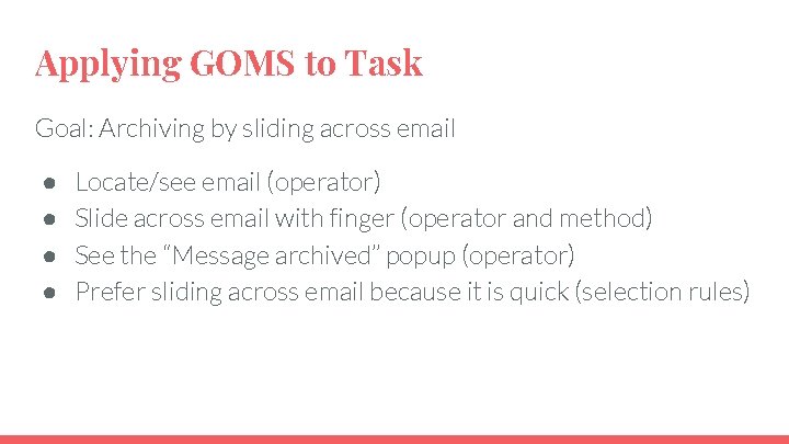 Applying GOMS to Task Goal: Archiving by sliding across email ● ● Locate/see email