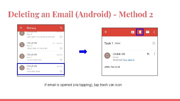 Deleting an Email (Android) - Method 2 If email is opened (via tapping), tap