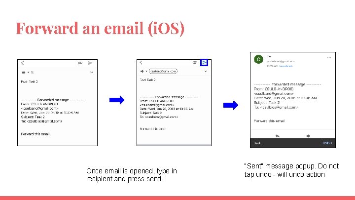 Forward an email (i. OS) Once email is opened, type in recipient and press