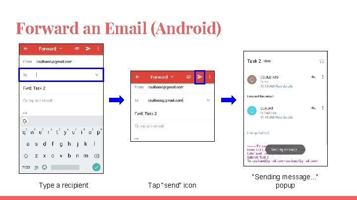 Forward an Email (Android) Type a recipient Tap “send” icon “Sending message. . .