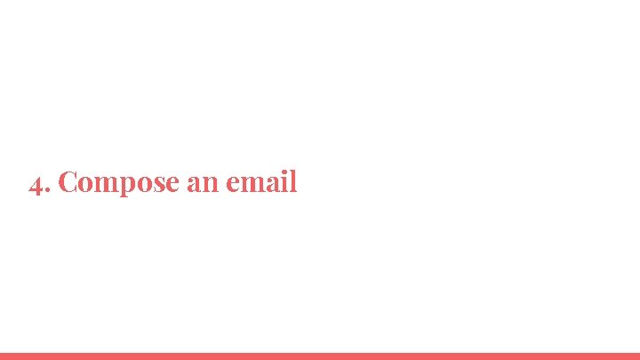 4. Compose an email 