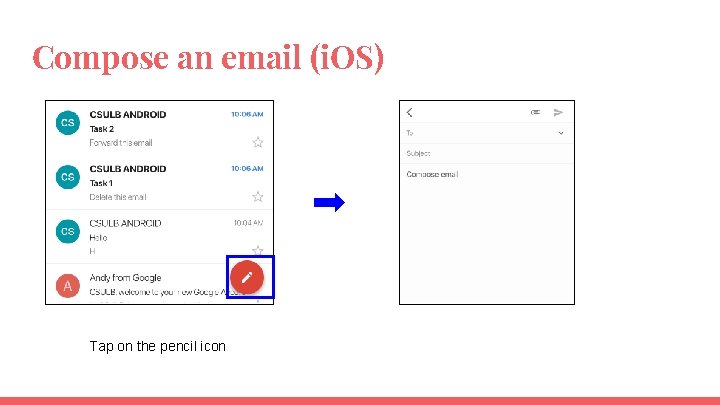 Compose an email (i. OS) Tap on the pencil icon 