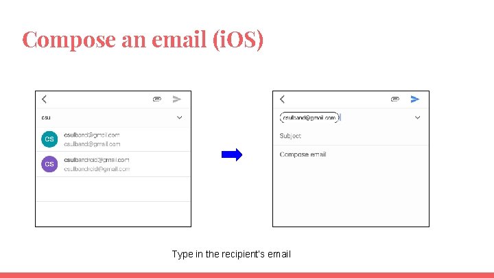 Compose an email (i. OS) Type in the recipient’s email 