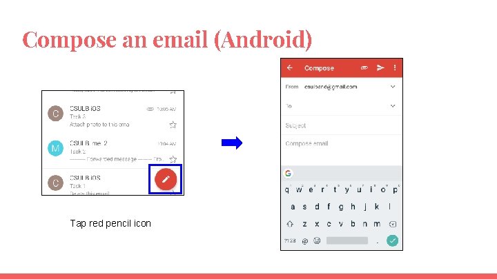 Compose an email (Android) Tap red pencil icon 