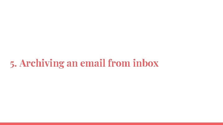 5. Archiving an email from inbox 