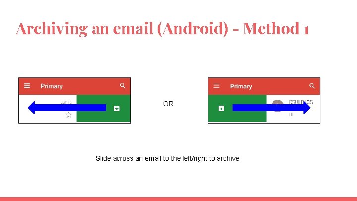 Archiving an email (Android) - Method 1 OR Slide across an email to the