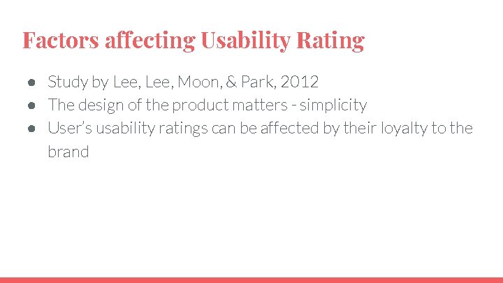 Factors affecting Usability Rating ● Study by Lee, Moon, & Park, 2012 ● The