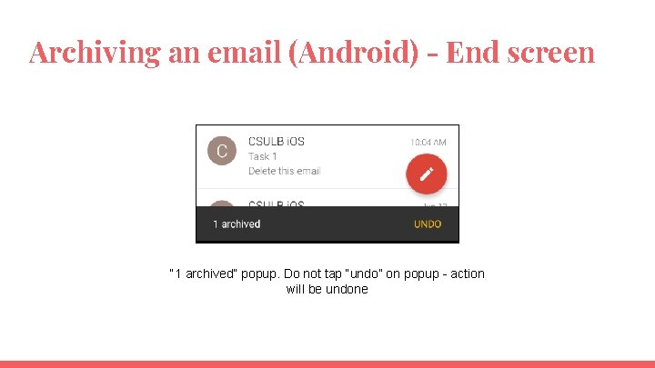 Archiving an email (Android) - End screen “ 1 archived” popup. Do not tap