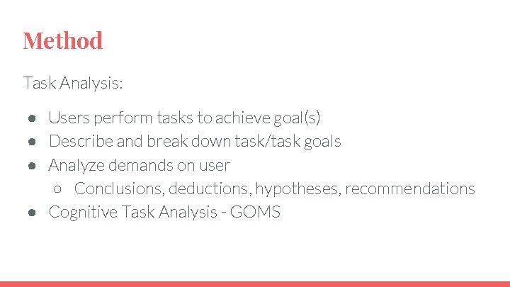 Method Task Analysis: ● Users perform tasks to achieve goal(s) ● Describe and break