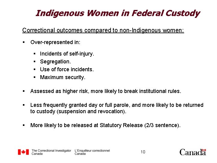 Indigenous Women in Federal Custody Correctional outcomes compared to non-Indigenous women: § Over-represented in: