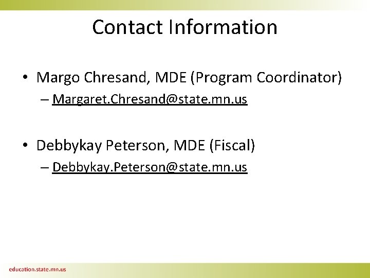 Contact Information • Margo Chresand, MDE (Program Coordinator) – Margaret. Chresand@state. mn. us •