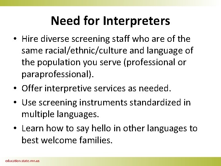 Need for Interpreters • Hire diverse screening staff who are of the same racial/ethnic/culture