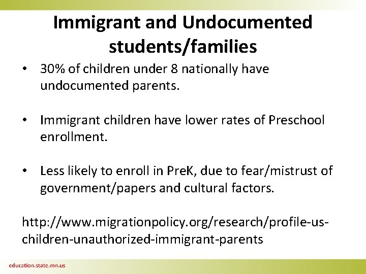 Immigrant and Undocumented students/families • 30% of children under 8 nationally have undocumented parents.